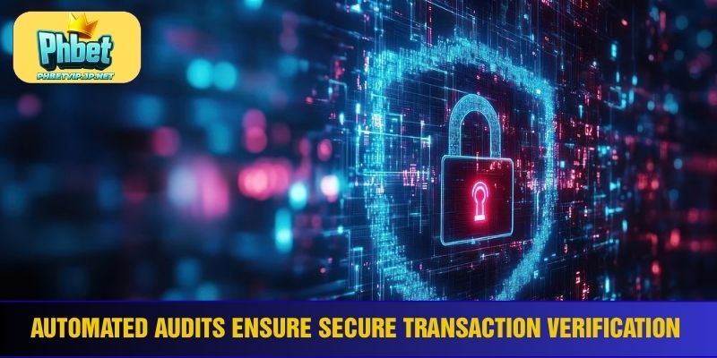 Automated audits ensure secure transaction verification