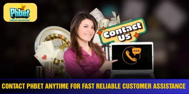 Contact Phbet anytime for fast reliable customer assistance