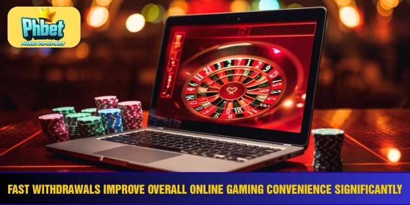 Fast withdrawals improve overall online gaming convenience significantly