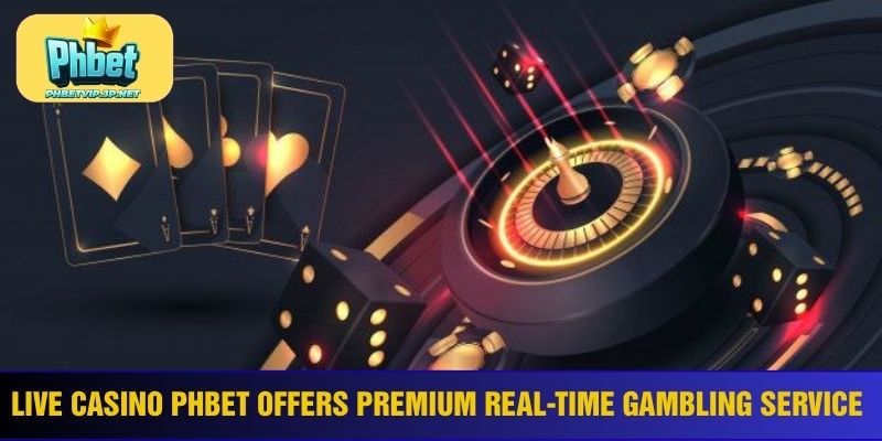 Live casino Phbet offers premium real-time gambling service