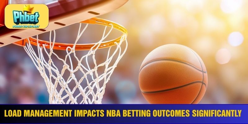 Load management impacts NBA betting outcomes significantly