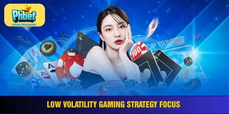 Low volatility gaming strategy focus