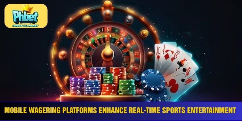 Mobile wagering platforms enhance real-time sports entertainment
