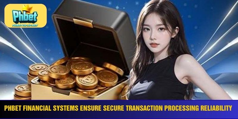 Phbet financial systems ensure secure transaction processing reliability 