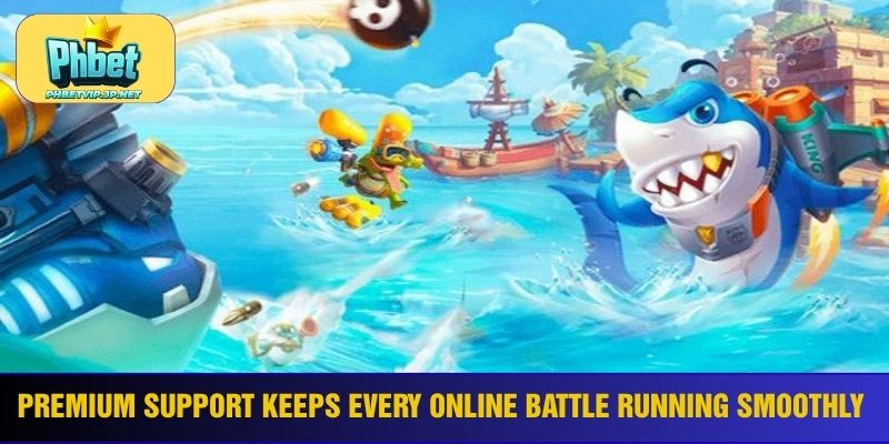 Premium support keeps every online battle running smoothly