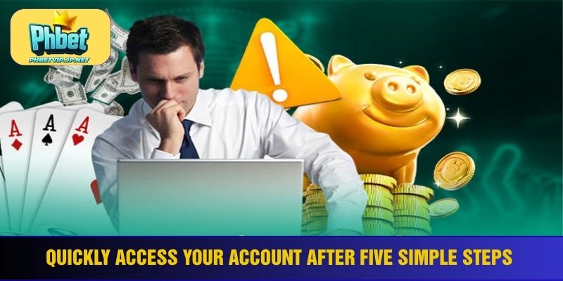 Quickly access your account after five simple steps