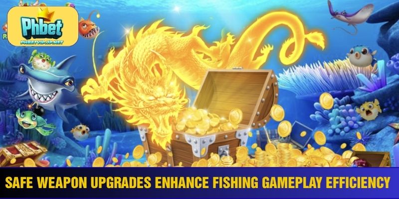 Safe weapon upgrades enhance fishing gameplay efficiency