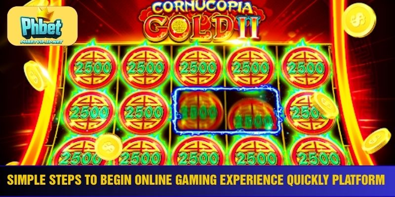 Simple steps to begin online gaming experience quickly platform 